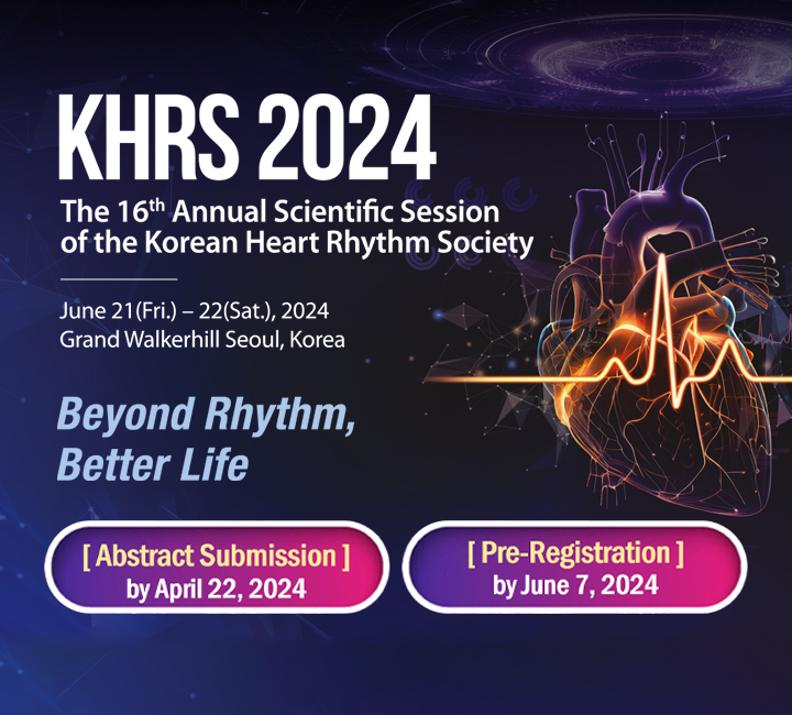 KHRS 2024. The 16th Auunal Scientific Session of the Korean Heart Rhythm Society. June 21(Fri.) - 22(Sat.), 2024. Grand Walkerhill Seoul, Korea. Beyound Rhythm, Better Life